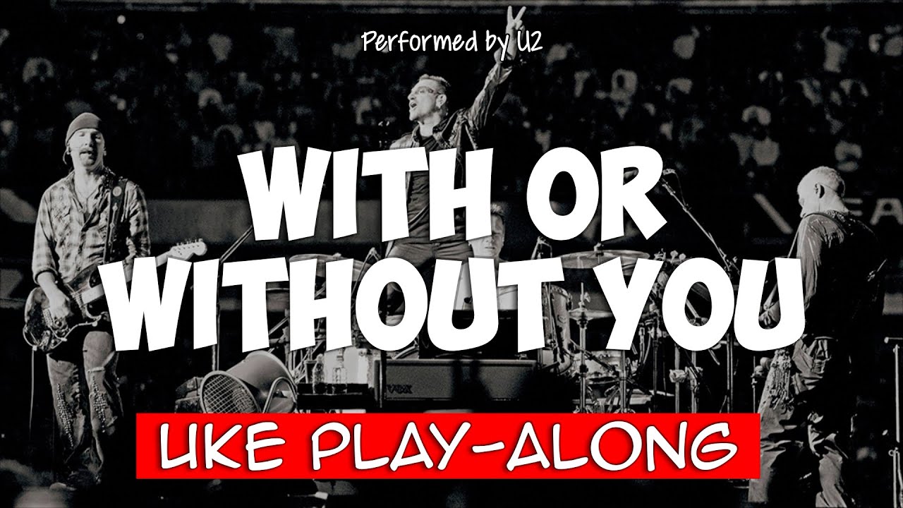 With Or Without You - C (ukulele play-along)