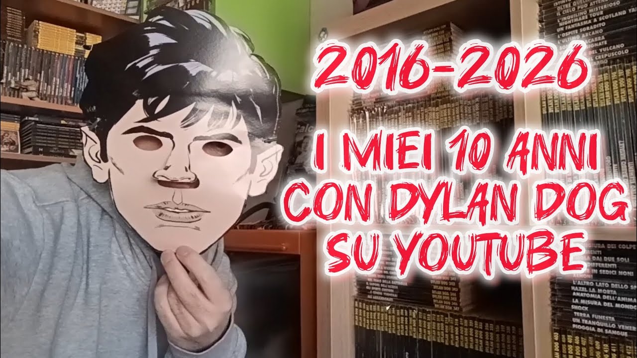 2016-2026 | I miei 10 anni con DYLAN DOG su YOUTUBE 🎉📢🔥💯🤩