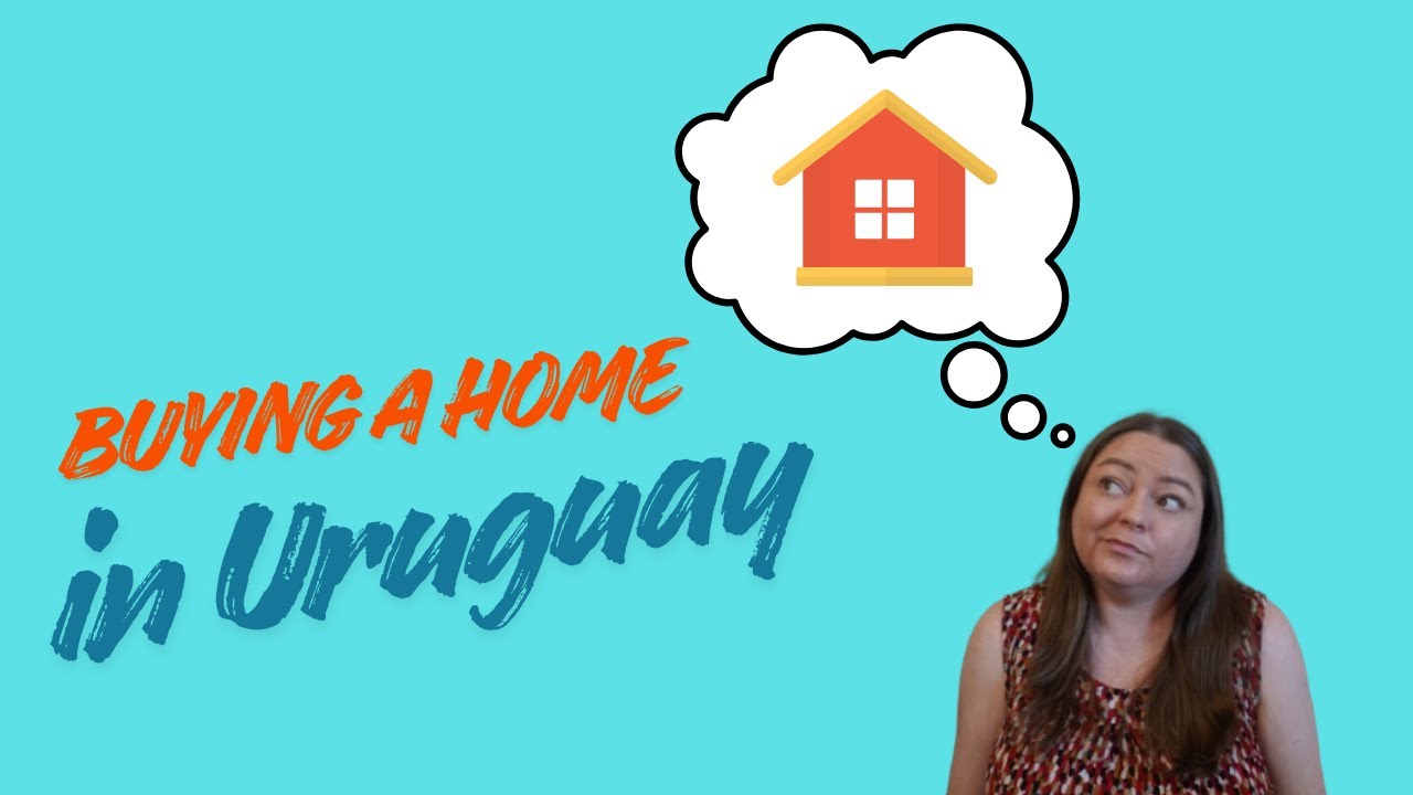 How to Buy a Home in Uruguay
