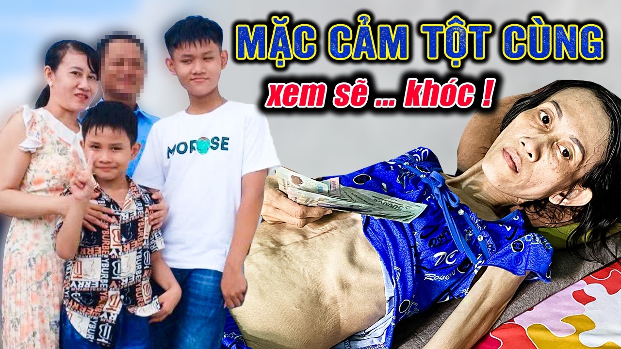 🟢 Người đàn bà trơ xương mặc cảm không dám ra đường & nỗi đau vì chồng bội bạc mà phụ mẹ cha