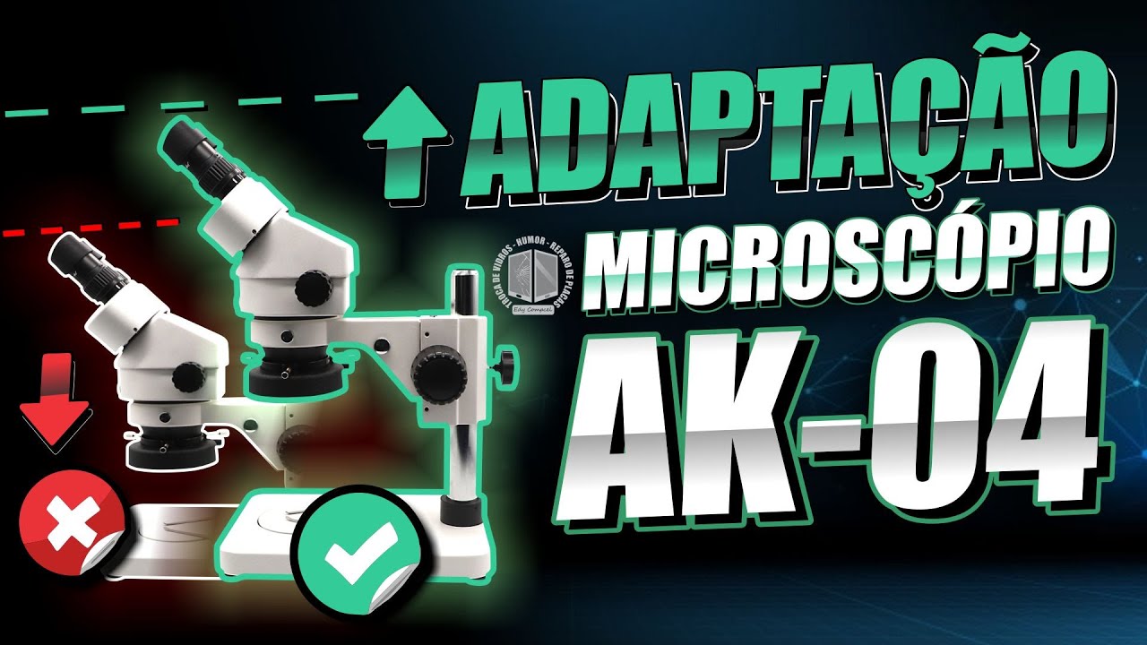 COMO AUMENTAR O MICROCÓPIO AK-01/AK-04 DA MANEIRA CERTA!! ADAPTAÇÃO no MICROSCÓPIO YAXUN