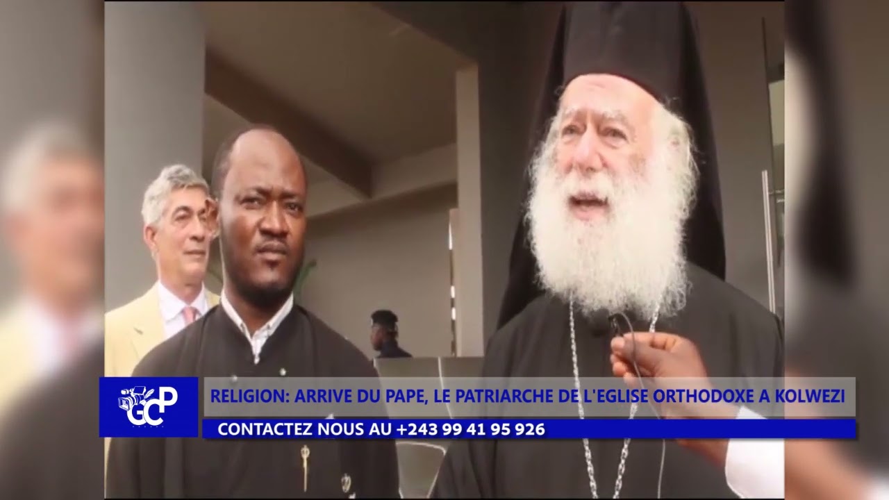 LUALABA Religion ;Arrivé du Pape, le patriarche de l'église orthodoxe à Kolwezi