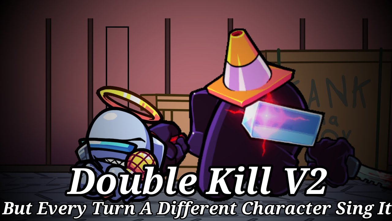 Double Kill V2 But Every Turn A Different Character Sing It (But everyone sing it)