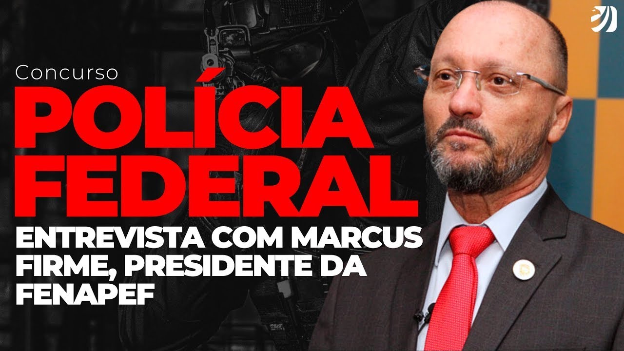 CONCURSO POLÍCIA FEDERAL: ENTREVISTA COM PRESIDENTE DA FENAPEF (Marcus Firme)