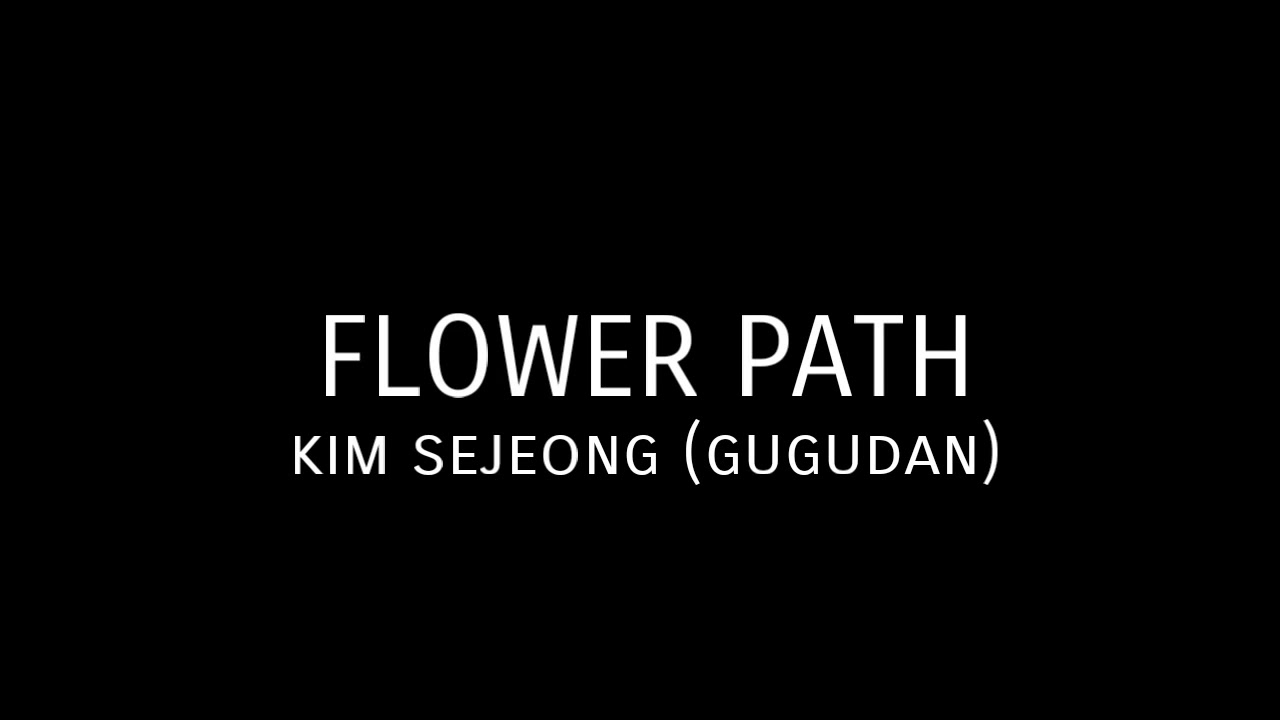 'FLOWER PATH' ENG LYRICS (GUGUDAN KIM SEJEONG)