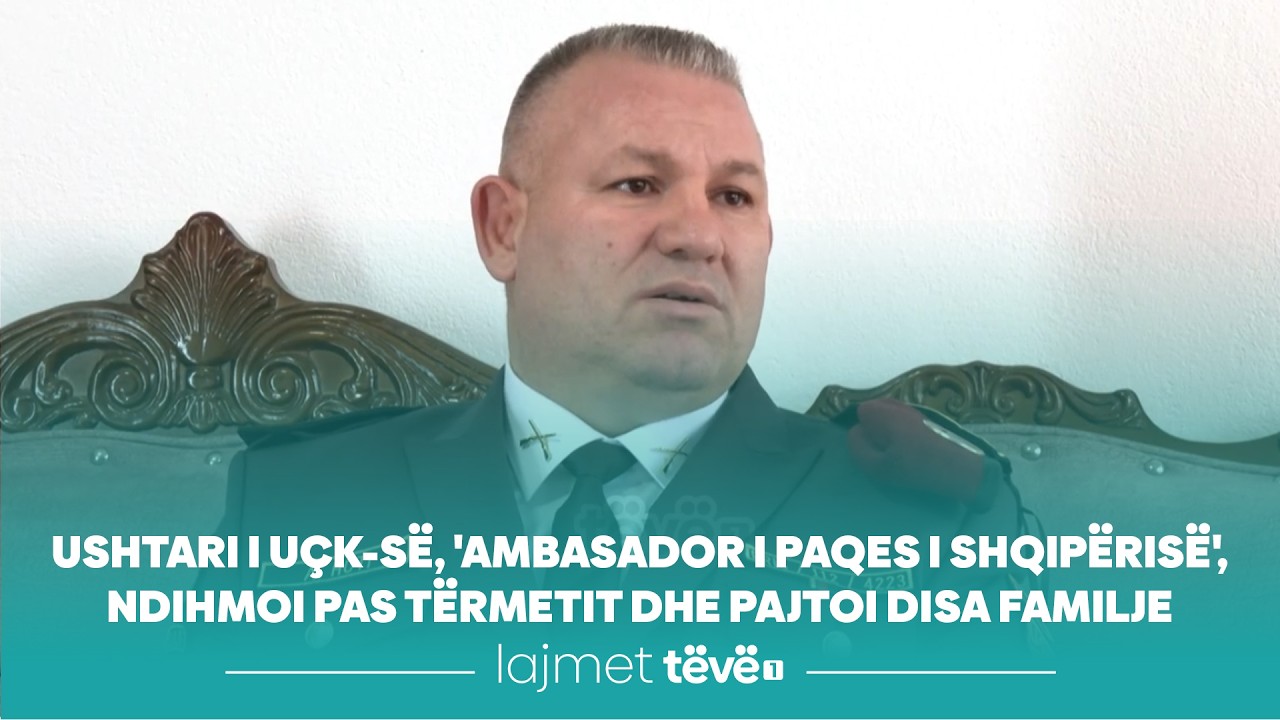 Ushtari i UÇK-së, 'Ambasador i Paqes i Shqipërisë', ndihmoi pas tërmetit dhe pajtoi disa familje