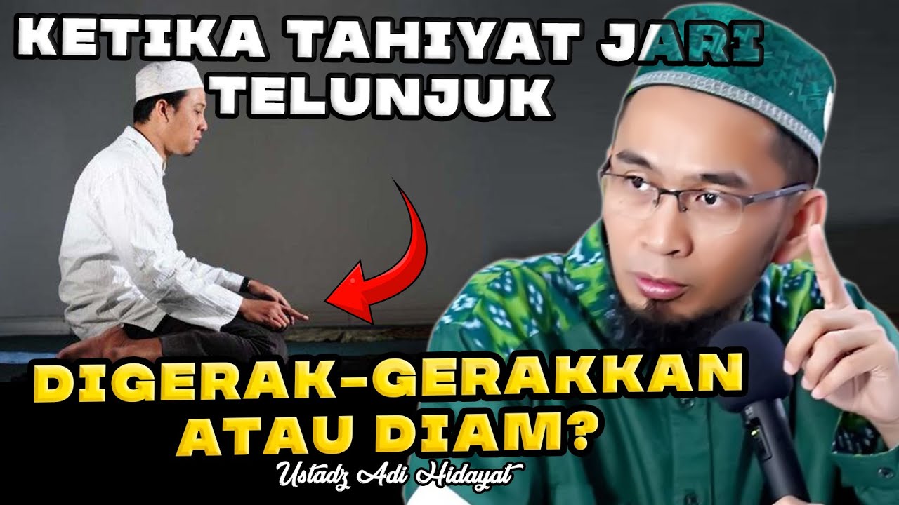 Ketika Tahiyat Jari Telunjuk Digerak-gerakkan atau Diam❓ Ustadz Adi Hidayat Terbaru