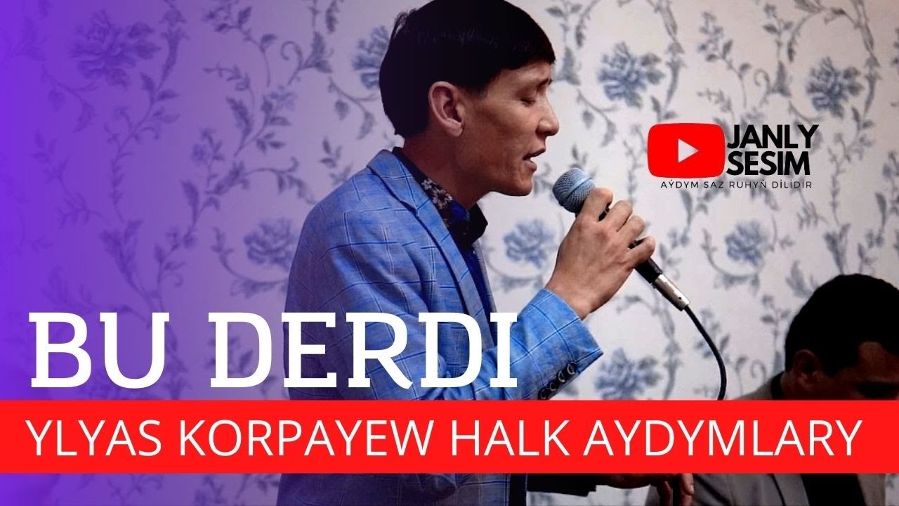 YLYAS KORPAYEW BU DERDI HALK AYDYM JANLY SES TURKMEN FOLK SONG JANLY SESIM