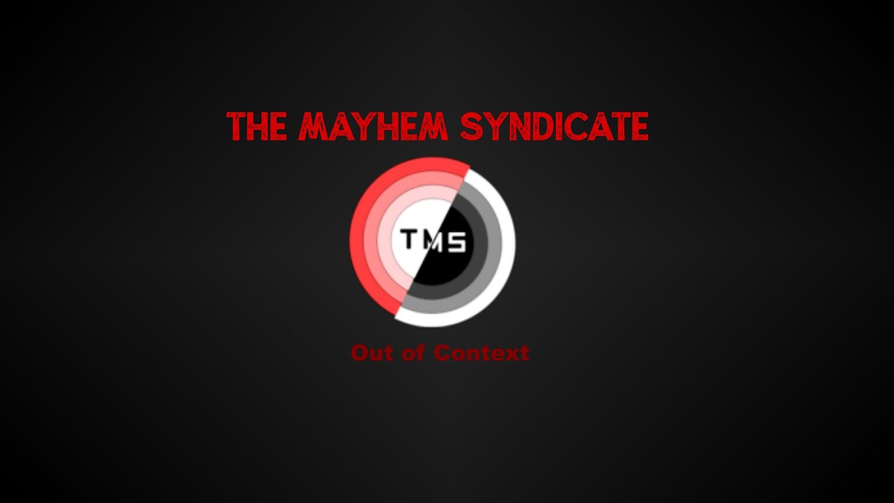 The Mayhem Syndicate Out of Context