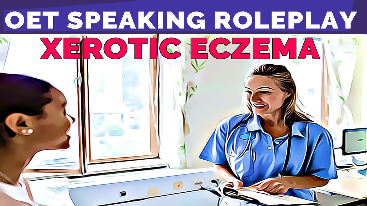 OET SPEAKING ROLEPLAY SAMPLE FOR NURSES - XEROTIC ECZEMA | MIHIRAA