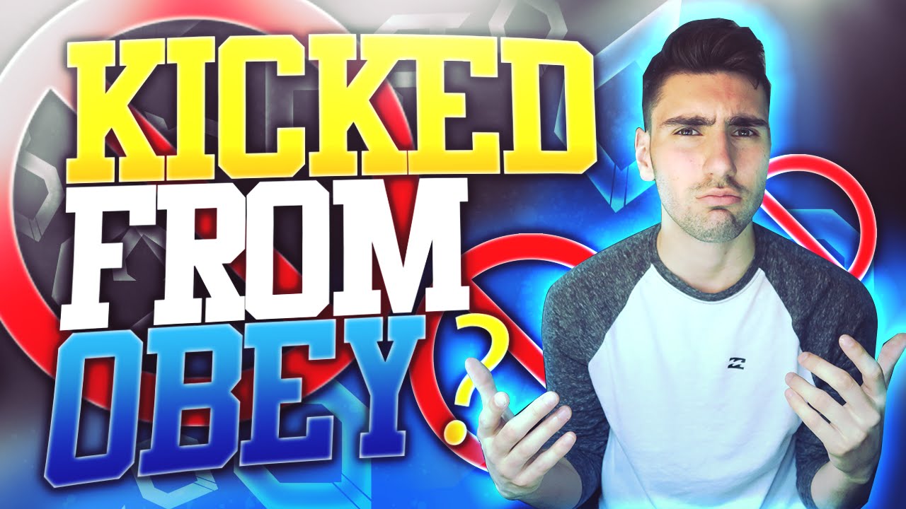 KICKED FROM OBEY?!
