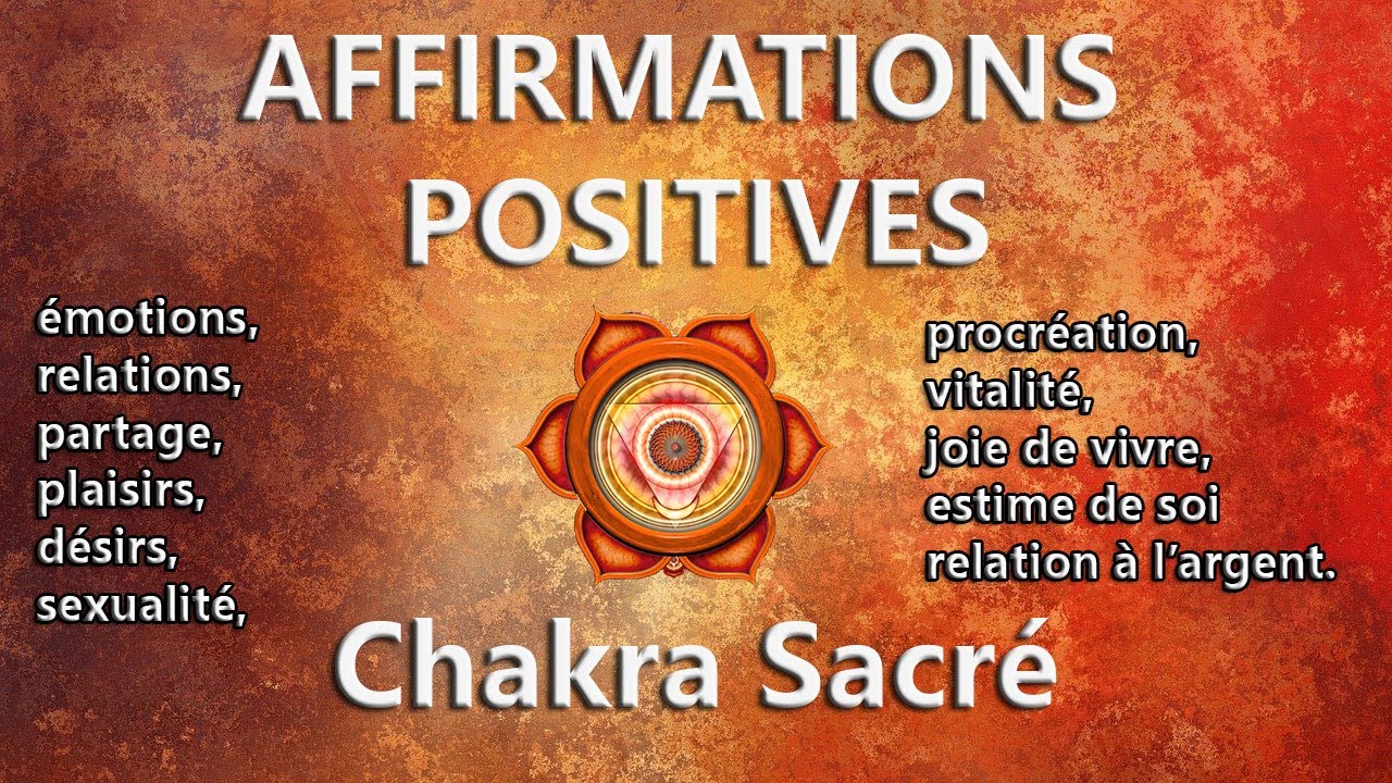 Affirmations Positives pour la guérison du Chakra Sacré , Svadhisthana. Vitalité et joie de vivre.