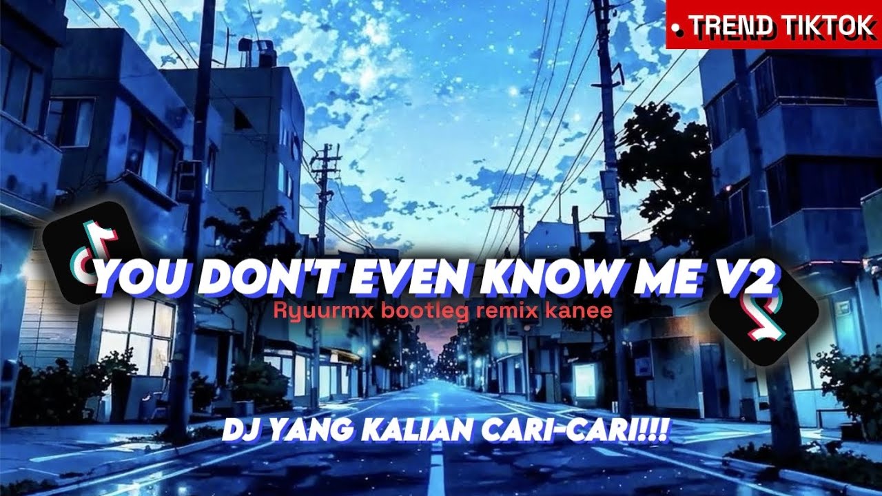 DJ YOU DON'T EVEN KNOW ME V2 BOOTLEG