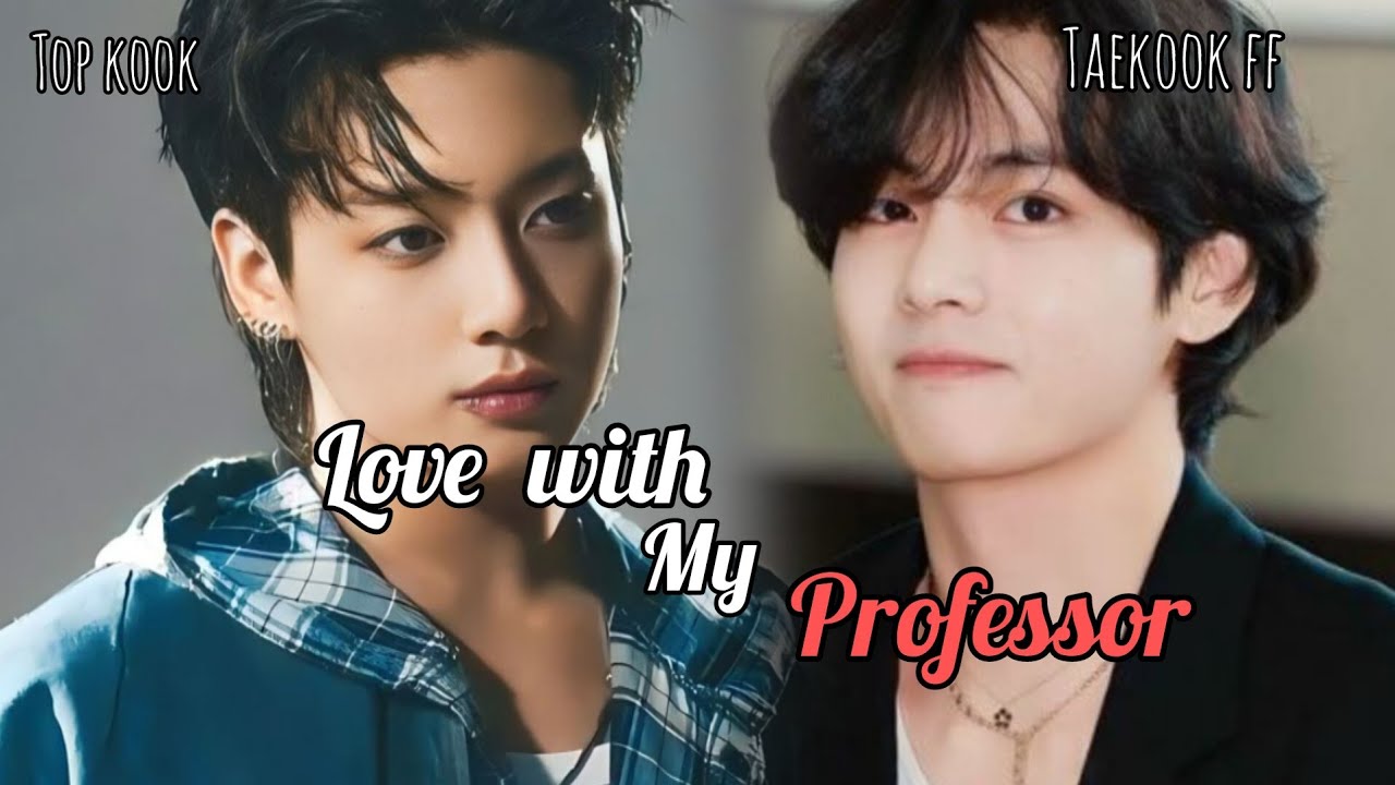 Taekook ff|| fall in love with my professor|| part 1 || too kook 🥰
