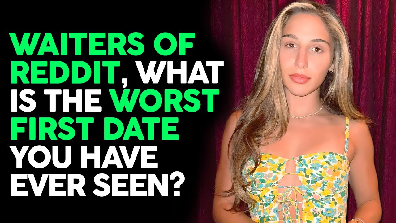 Waiters Reveal Their Worst First Date Stories | Reddit Stories