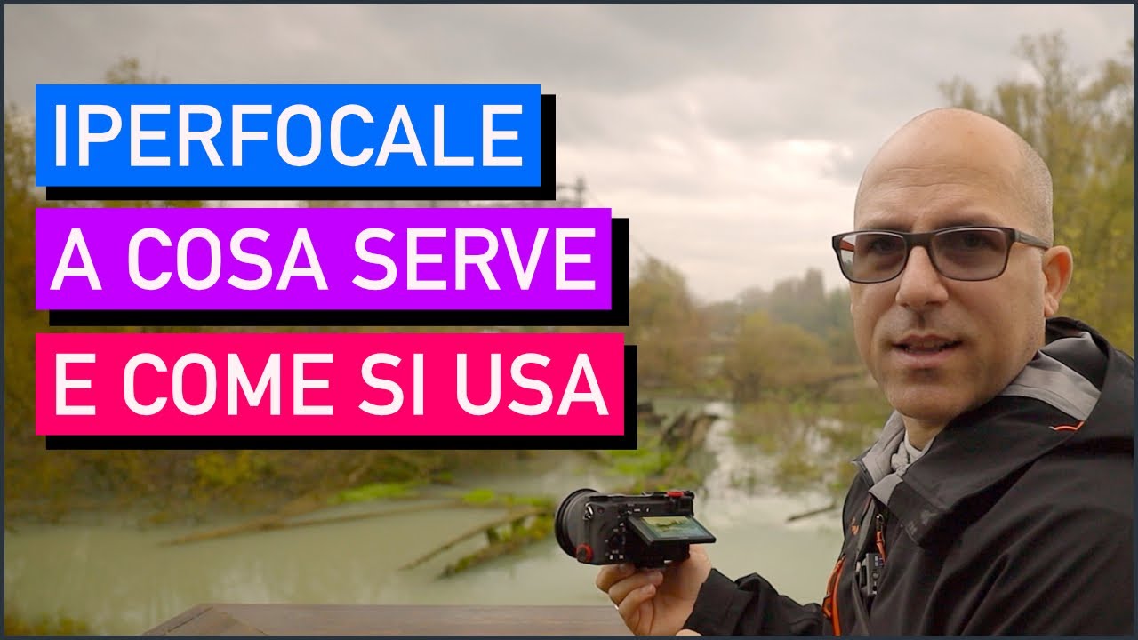 IPERFOCALE. A cosa serve e come metterla in pratica.