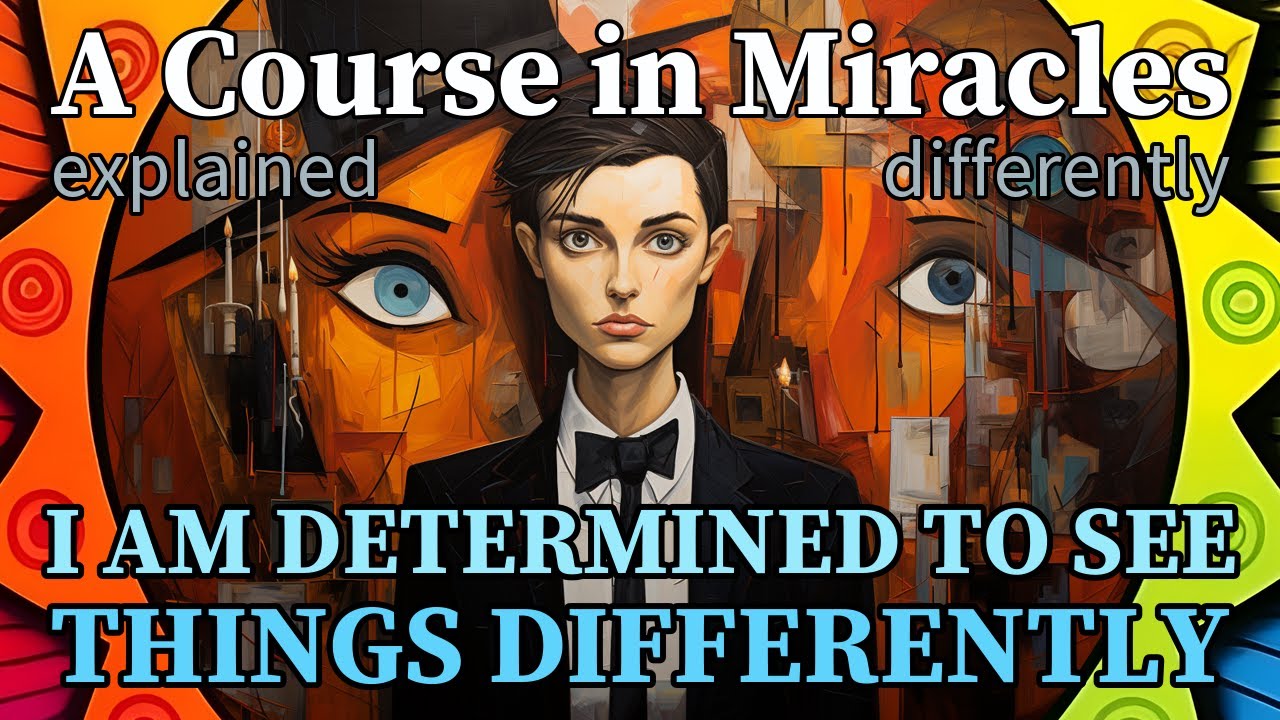 L21: I am determined to see things differently. [A Course in Miracles, explained differently]