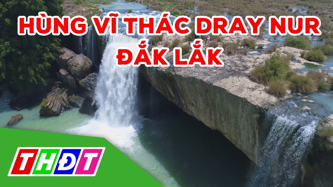 Vẻ đẹp hùng vĩ của thiên nhiên ở Thác Dray Nur (Đắk Lắk) | THDT