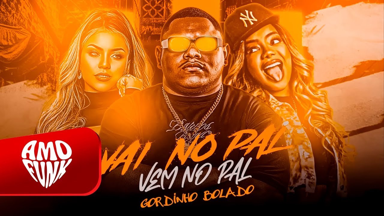 VAI NO PAL VEM NO PAL - GORDINHO BOLADO