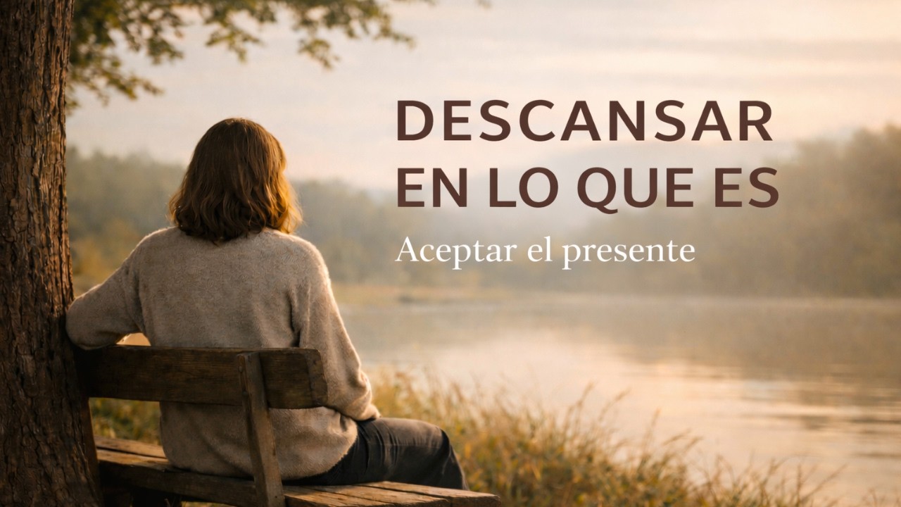 Meditación para Aceptar el Presente | Descansar en lo que es