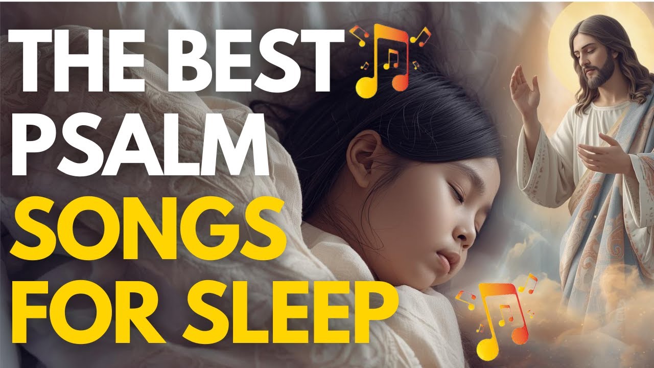 🎵 The Best Christian Sleep Songs Ever | Psalm Songs for Deep, Healing Rest