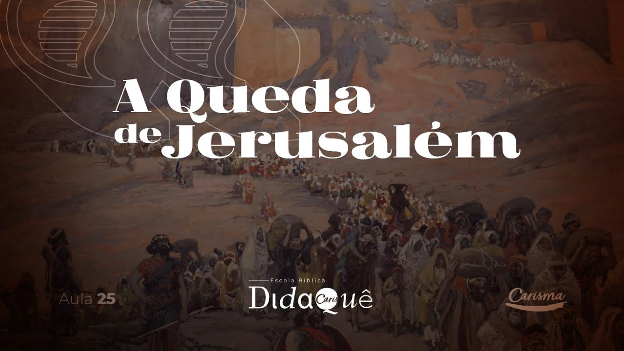 DIDAQUÊ | AULA 25 | A queda de Jerusalém | Anésio Rodrigues