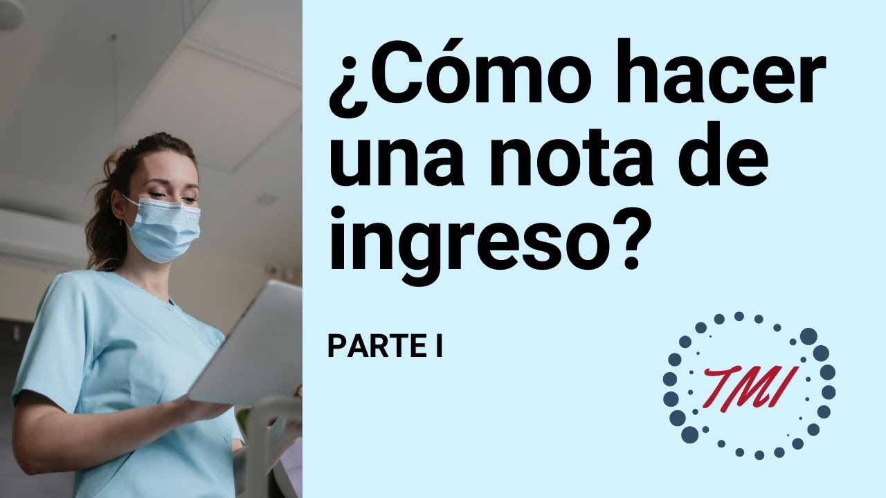 ¿Cómo hacer una nota médica? HISTORIA DE INGRESO - PARTE I