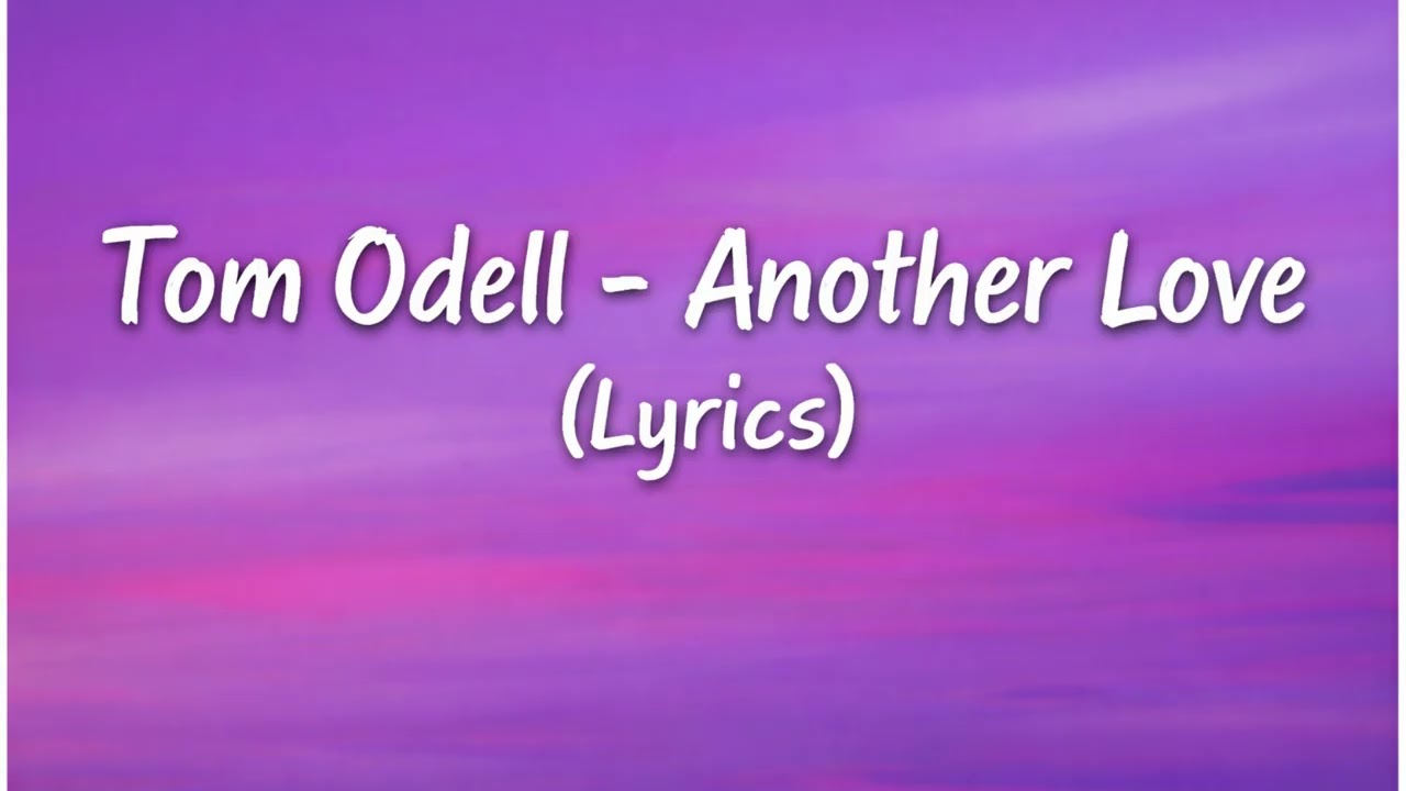 Tom Odell - Another Love (Lyrics) 💔 The Song That Breaks Every Heart