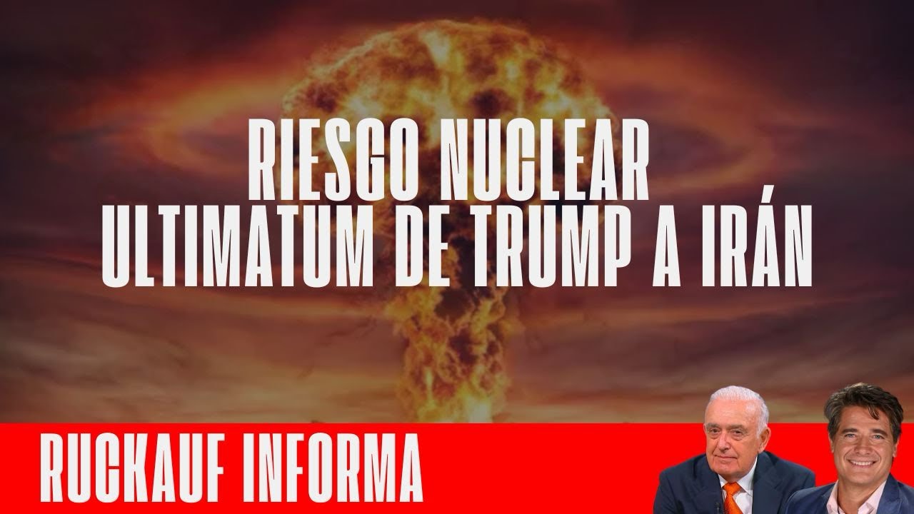 RIESGO NUCLEAR - ULTIMÁTUM DE TRUMP A IRÁN - Ruckauf informa 