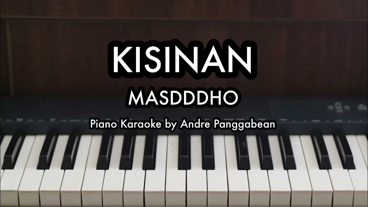 KISINAN - MASDDDHO | Piano Karaoke by Andre Panggabean