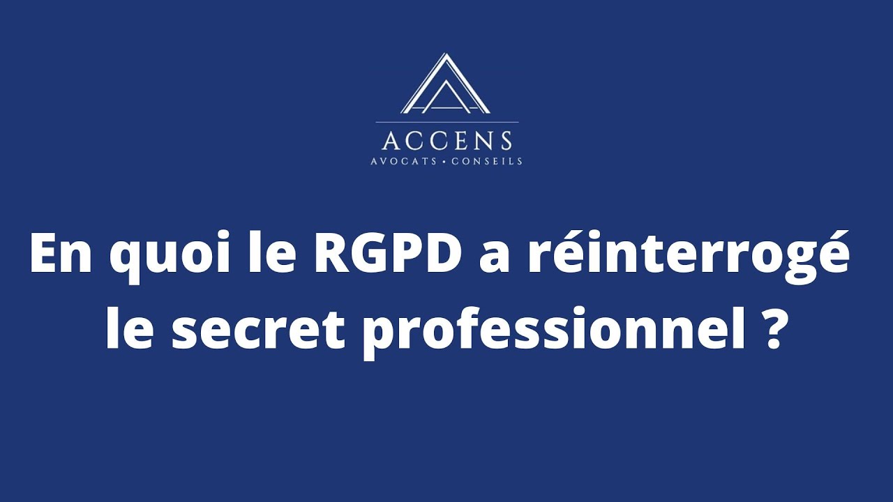 En quoi le RGPD a réinterrogé le secret professionnel ?