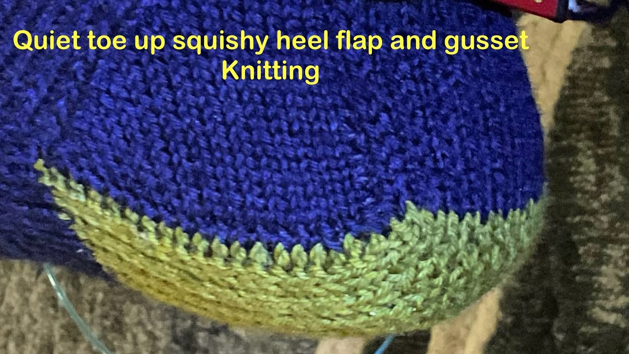 Quiet knitting - knitting toe up socks - squishy heel flap and gusset reminder video