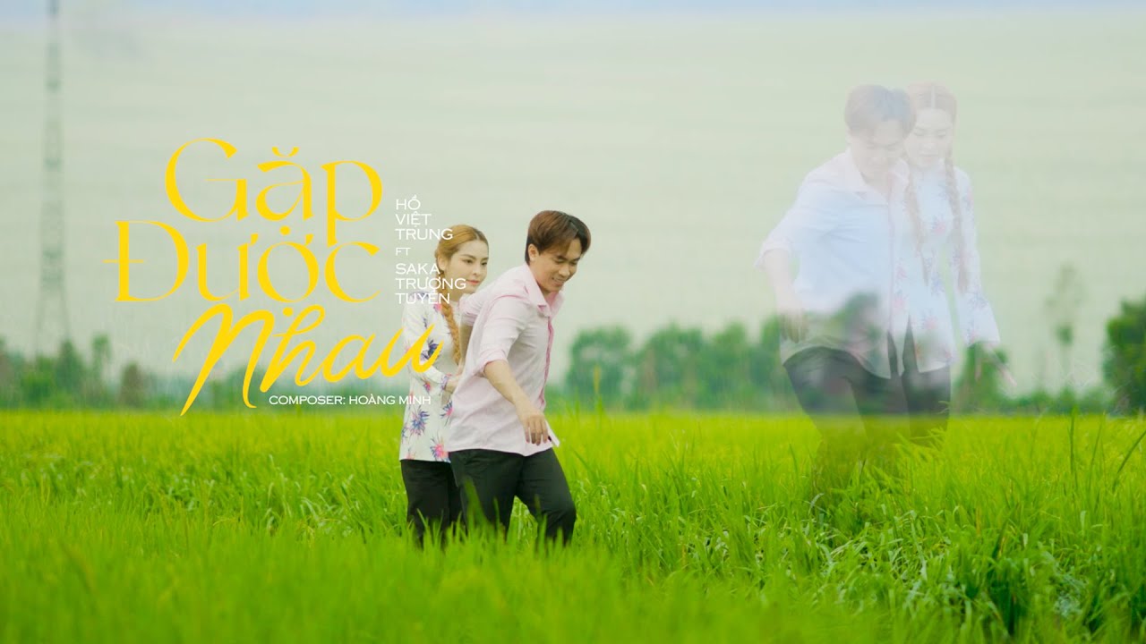 Gặp Được Nhau - Hồ Việt Trung x Saka Trương Tuyền