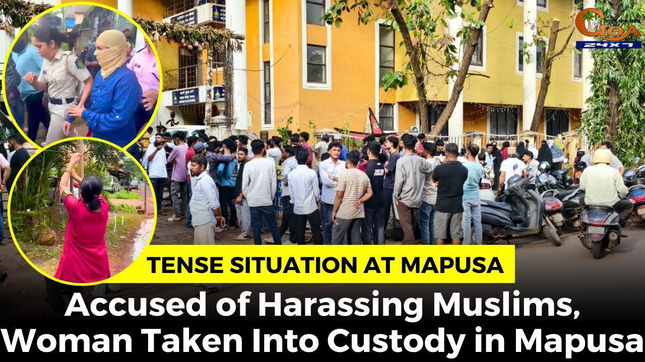 #Tense situation at Mapusa- Accused of Harassing Muslims, Woman Taken Into Custody in Mapusa