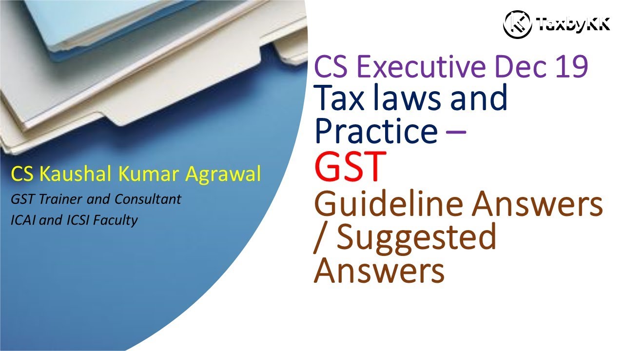 ICSI: Dec 2019 GST MCQ Suggested or Guideline answers of Tax laws and Practice. new syllabus