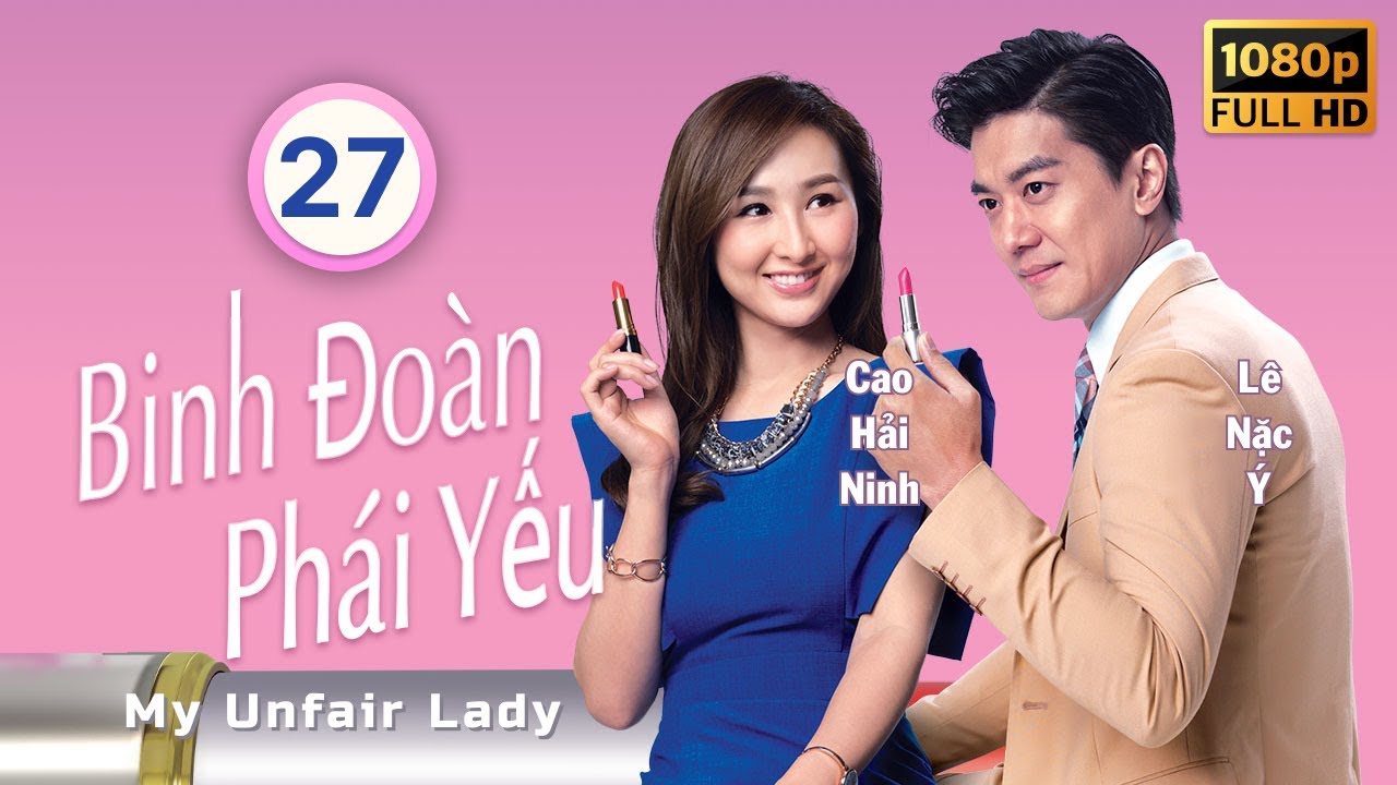 Binh Đoàn Phái Yếu (My Unfair Lady) tập 27/28 | tiếng Việt | Lâm Văn Long | Tuyên Huyên | TVB 2016