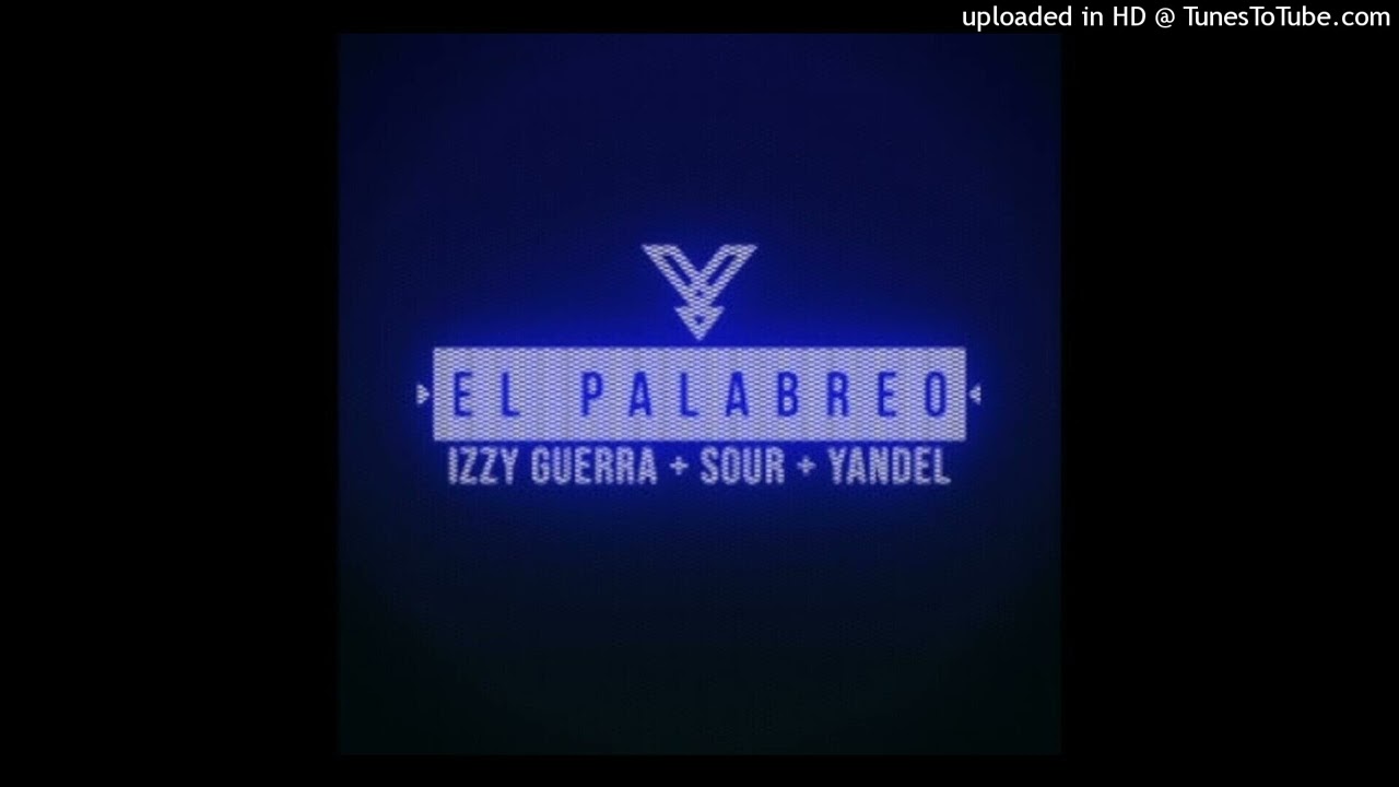 Izzy Guerra, Sour, Yandel - El Palabreo (Acapella)
