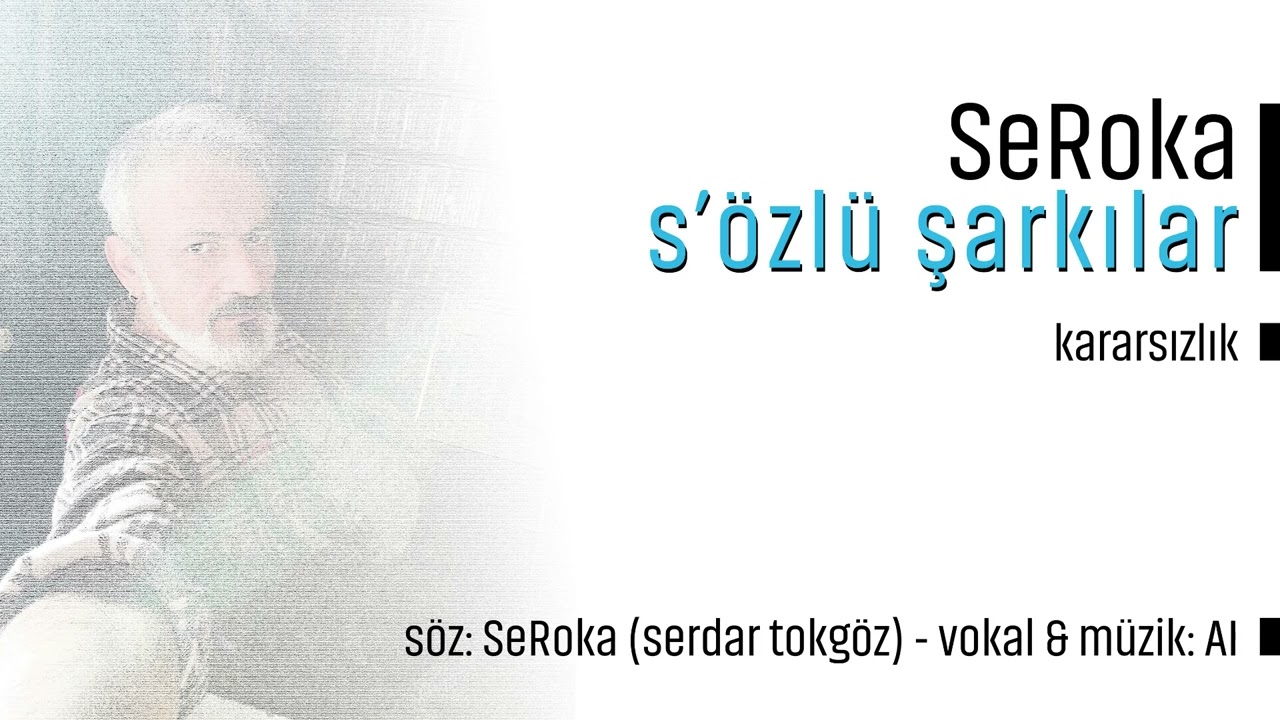 SeRoka s'özlü şarkılar - Kararsızlık