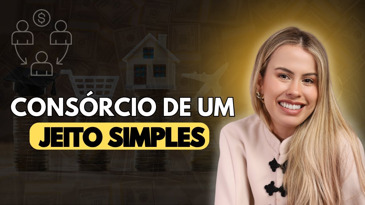 CONSÓRCIO DE UM JEITO SIMPLES: Entenda Como Transformar Seu Futuro Financeiro