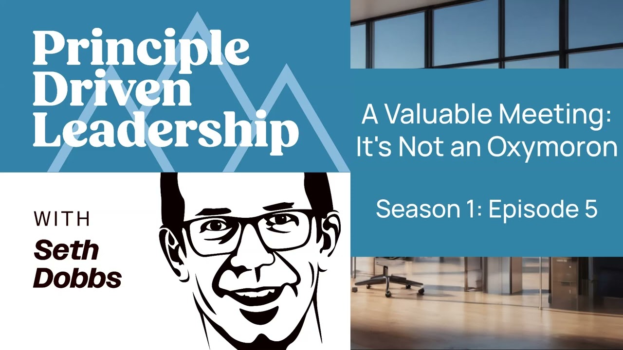 A Valuable Meeting Is Not an Oxymoron - S1E5 - Principle Driven Leadership
