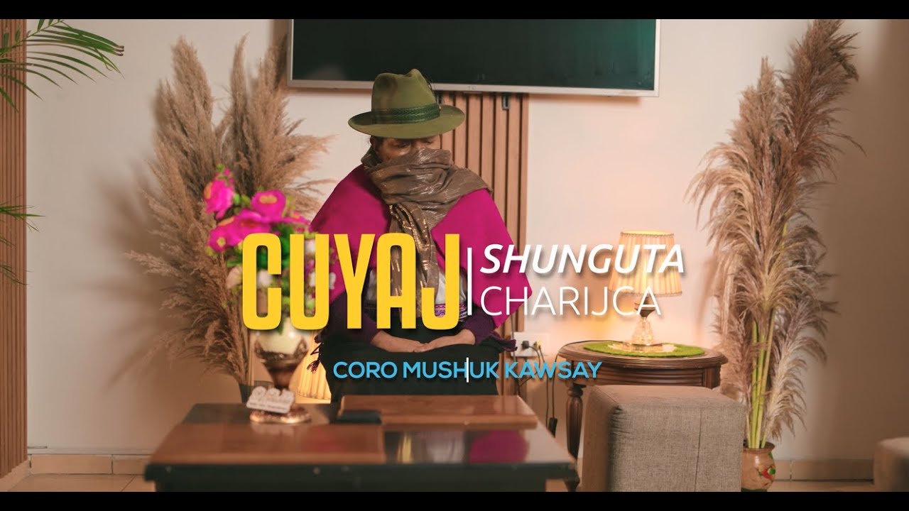 Cuyaj Shunguta Charijca - Coro Mushuk Kawsay