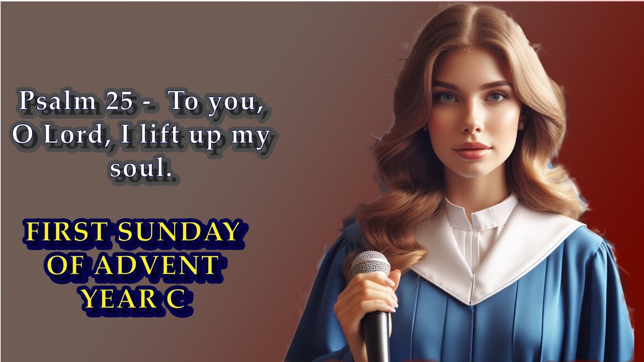Psalm 25 | To you, O Lord, I lift up my soul. | FIRST SUNDAY OF ADVENT YEAR C