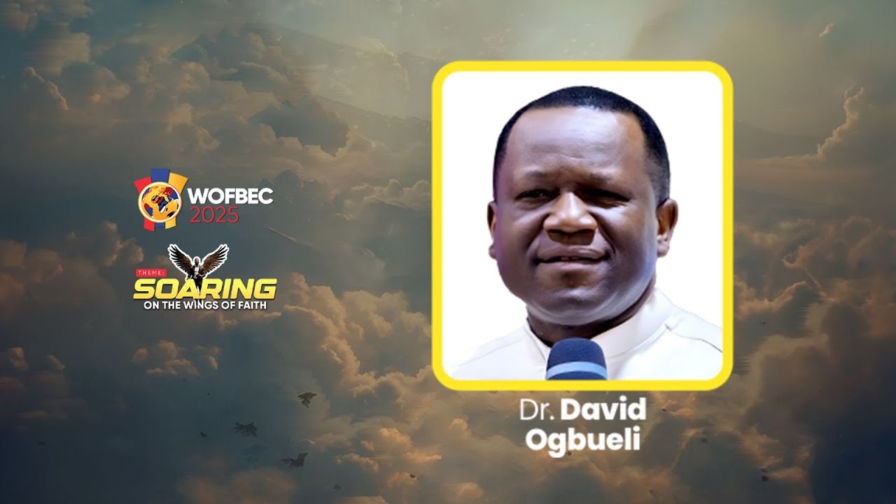 WOFBEC 2025 | 1ST SESSION | minstr. DR DAVID OGBUELI #wofbec2025 #pastorpoju #pstdavidogbeuli