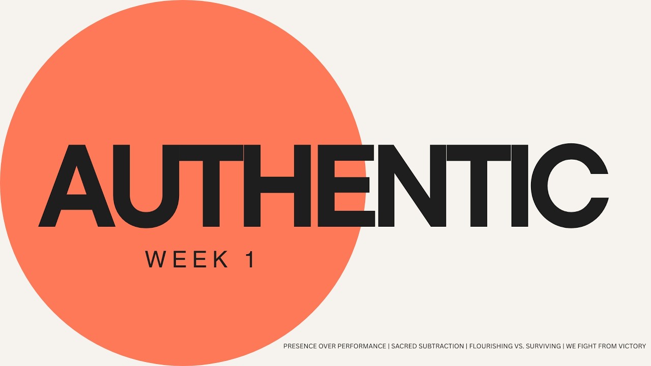 Authentic (Week 1): Presence Over Performance