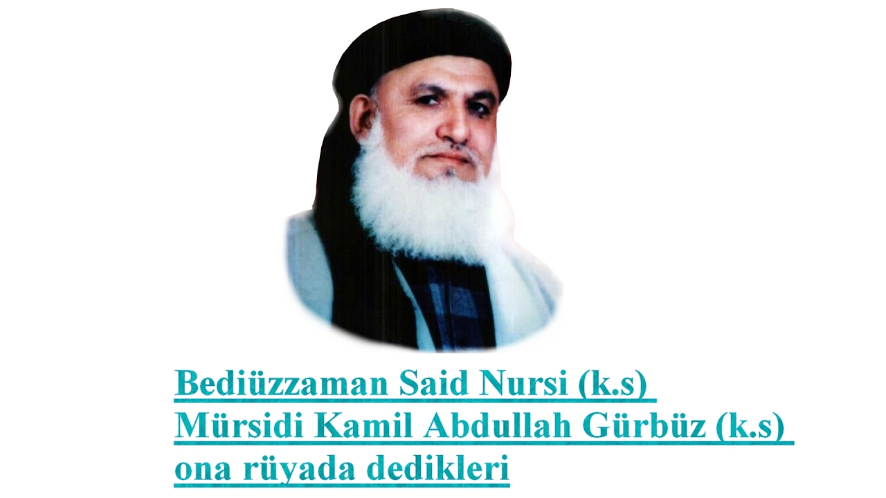 Bediüzzaman Said Nursi (k.s) Mürsidi Kamil Abdullah Gürbüz (k.s) ona rüyada dedikleri