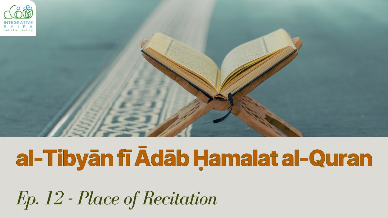 Ep. 12 - Place of Recitation (al-Tibyan fi Adab Hamalat al-Quran)
