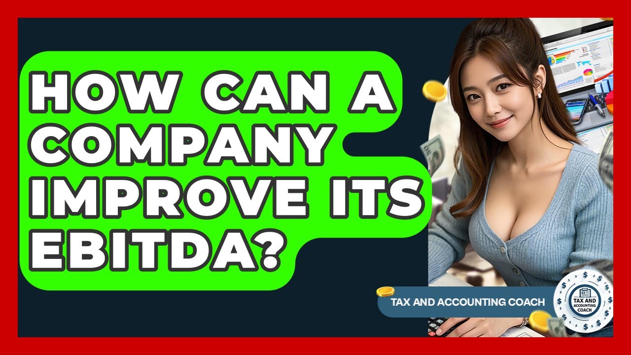 How Can A Company Improve Its EBITDA? - Tax and Accounting Coach
