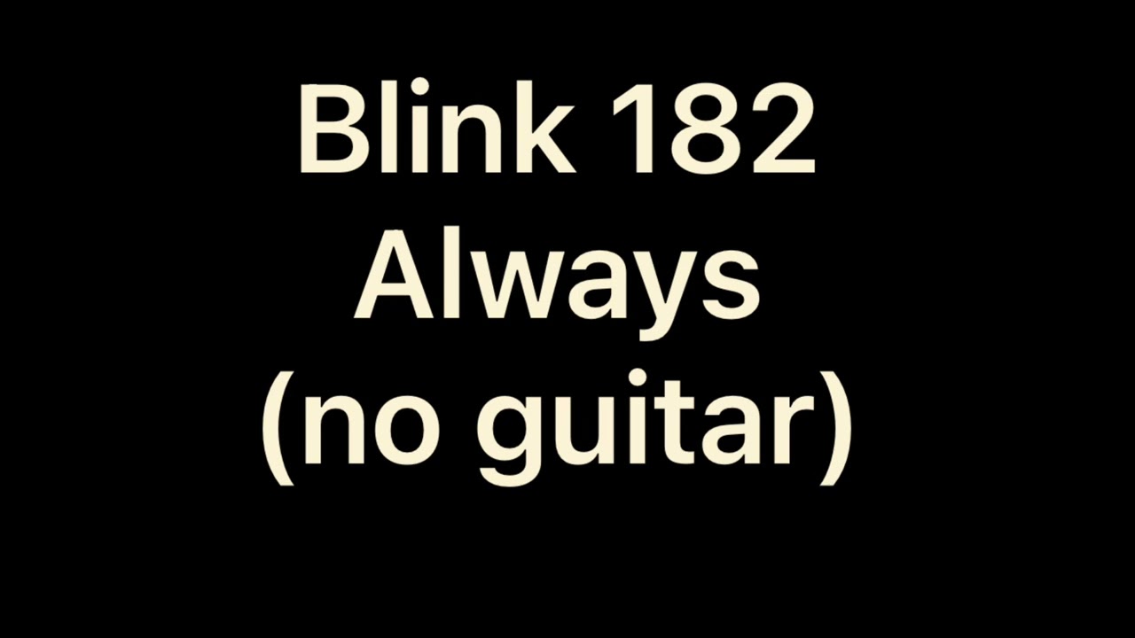 blink-182 - Always (no guitar)