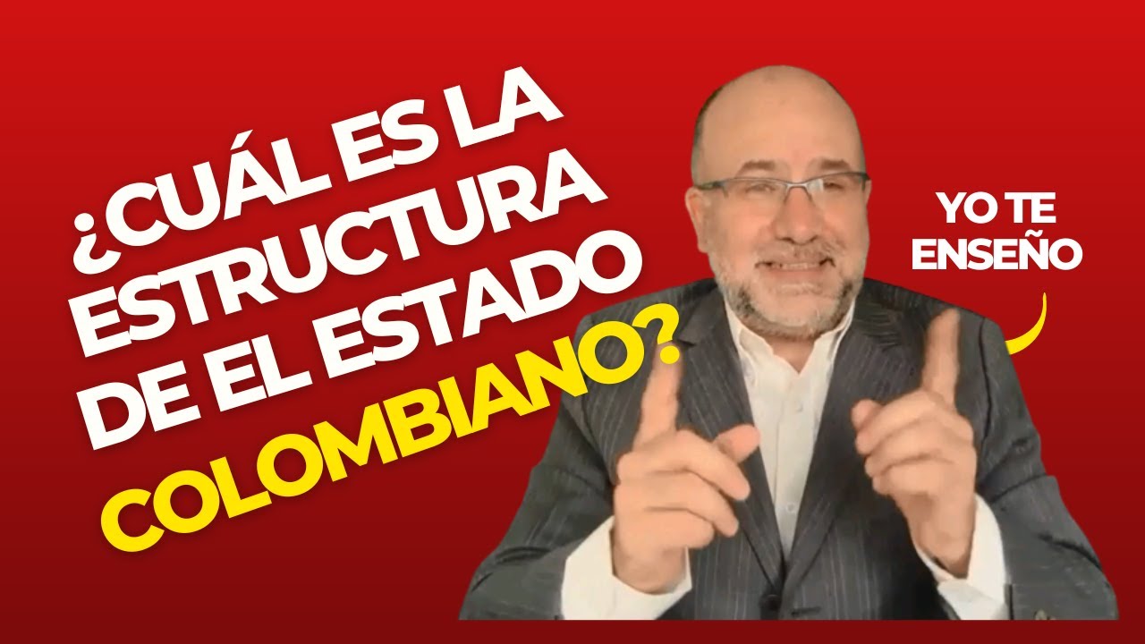 ¿Cuál es la ESTRUCTURA del ESTADO Colombiano?