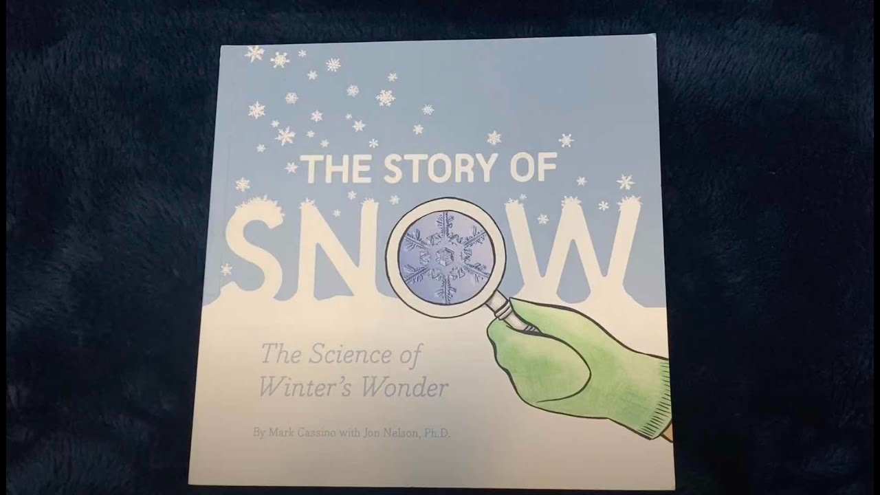The Story of Snow: The Science of Winter’s Wonder, by Mark Cassino with Jon Nelson, Ph.D.